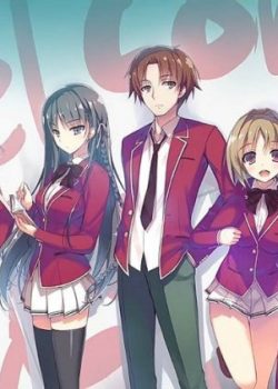 Youkoso Jitsuryoku Shijou Shugi no Kyoushitsu e – Lớp Học Biết Tuốt